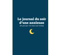 Le journal du soir d'une anxieuse: 100 jours pour vivre mieux avec l'anxiété