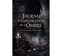 Le Journal du Travail de l'Ombre : Guide Complet pour Intégrer et Transformer Votre Part Cachée: 75+ Questions Guidées Basées sur Carl Jung pour ... et Révéler Votre Moi Authentique