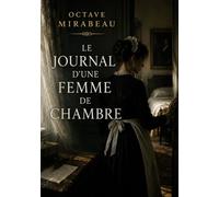 Le Journal d'une femme de chambre: Les secrets d'une domestique dans la bourgeoisie française
