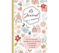 Le Journal en 2 Minutes: Pour les intentions quotidiennes, les réussites & la gratitude + 10 mandalas à colorier