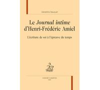Le Journal intime d'Henri-Frédéric Amiel: L'écriture de soi à l'épreuve du temps (Romantisme et modernités)