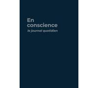 Le Journal Quotidien En Conscience: Planner Journalier intégré, Planificateur repas, Carnet de suivi bien-être, Cahier de Productivité, Agenda 3 mois non daté