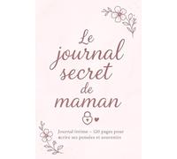 Le journal secret de maman: Carnet intime pour écrire ses pensées et souvenirs