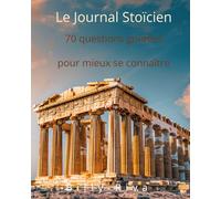 Le Journal Stoïcien: 70 questions guidées pour mieux se connaître