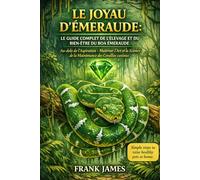 LE JOYAU D'ÉMERAUDE : LE GUIDE COMPLET DE L'ÉLEVAGE ET DU BIEN-ÊTRE DU BOA ÉMERAUDE: Au-delà de l'Aspiration : Maîtriser l'Art et la Science de la Maintenance des Corallus caninus