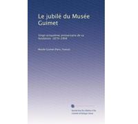 Le jubilé du Musée Guimet: Vingt-einquième anniversaire de sa fondation. 1879-1904