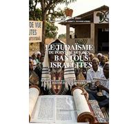 LE JUDAÏSME DU POINT DE VUE DES BANTOUS ISRAÉLITES: Nous sommes aussi les véritables descendants d'Israël.