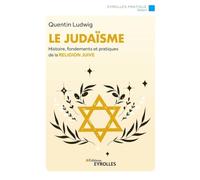 Le judaïsme: Histoire, fondements et pratiques de la religion juive