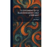 Le Jugement Et Le Raisonnement Chez l'Enfant