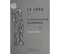 Le Jura Sous Loccupation Allemande 1940-1944 (ebook)