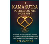 LE KAMA SUTRA POUR LES COUPLES MODERNES: Comment raviver la passion et améliorer la connexion émotionnelle dans votre relation, même si vous êtes ensemble depuis des années !: 1 (positions sexuelles)