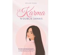 Le Karma N'oublie Jamais: Et si rien n’arrivait pas hasard ? Comprendre ses schémas de vie, écouter son intuition et oser se choisir