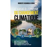 Le Kasaï à l’Épreuve du Changement Climatique: Impacts hydrologiques, écologiques et défis de navigabilité dans la partie congolaise du bassin du Kasaï