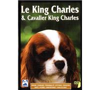 LE KING CHARLES (Origine - Standard - Personnalité - Aptitudes - Education - Santé - Hygiène - Comportement - Choix du Chiot) DVD