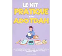 Le Kit Pratique pour Ados TDAH: 50 Outils prêts à l'emploi pour la concentration, l'hyperactivité et l'organisation des ados et enfants TDAH
