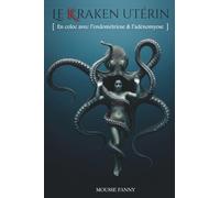 Le Kraken utérin: [ En coloc avec l’endométriose & l'adénomyose ]