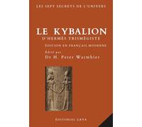 Le Kybalion - ALCHIMIE POUR L'ESPRIT - Édition définitive avec TRADUCTION MODERNE - Occulte - Hermétique - Ésotérique - Tables d'émeraude - Métaphysique