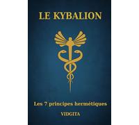 LE KYBALION: Les 7 Principes Hermétiques