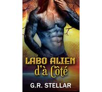 Le Labo Alien d’à Côté: Voisin Alien Paranormal Amour Prédestiné Romance Interdite (Série des Expériences Passionnées du Labo Alien)