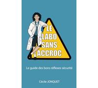 Le labo sans accroc: Le guide des bons réflexes sécurité à la paillasse