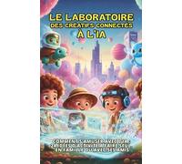 le Laboratoire des Créatifs Connectés à l’IA: Comment s’amuser avec l’IA ? 24 idées d’activité à faire seul, en famille ou avec ses amis (Regards sur le Monde)