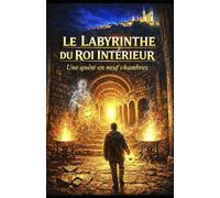 LE LABYRINTHE DU ROI INTÉRIEUR: Une quête en neuf chambres