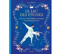Le lac des cygnes et les plus beaux ballets classiques racontés aux enfants (Histoires 4-7 ans)