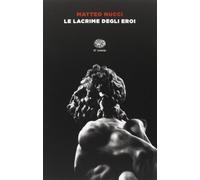 Le lacrime degli eroi (Einaudi tascabili. Saggi)
