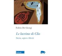Le lacrime di Clio. Storia, sapere e libertà (Orso blu)