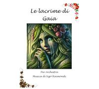 Le lacrime di Gaia. Per orchestra sinfonica