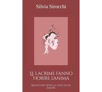 Le lacrime fanno fiorire l'anima: Rinascere dopo la fine di un amore