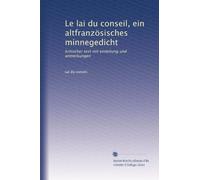 Le lai du conseil, ein altfranzösisches minnegedicht: kritischer text mit einleitung und anmerkungen