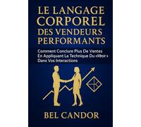 LE LANGAGE CORPOREL DES VENDEURS PERFORMANTS: Comment conclure plus de ventes en appliquant la technique du "miroir" dans vos interactions.