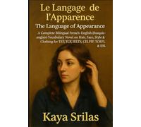 Le Langage de l’Apparence / The Language of Appearance: A Complete Bilingual French-English (français-anglais) Vocabulary Novel on Hair, Face, Style & ... ) Vocabulary & Reading Comprehension)