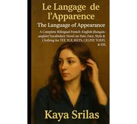 Le Langage de l’Apparence / The Language of Appearance: A Complete Bilingual French-English (français-anglais) Vocabulary Novel on Hair, Face, Style & ... ) Vocabulary & Reading Comprehension)