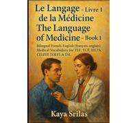 Le Langage de la Médecine - Livre 1 / The Language of Medicine - Book 1: Bilingual French-English (français-anglais) Medical, Healthcare & Clinical ... ) Vocabulary & Reading Comprehension)