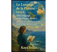 Le Langage de la Planète - Livre 1 / The Language of the Planet - Book 1: A Bilingual French-English (français-anglais) Earth Systems & Geography ... ) Vocabulary & Reading Comprehension)