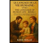 Le Langage de la Vie Humaine - Livre 1 / The Language of Human Life - Book 1: A Bilingual French-English Medical & Everyday-Life Vocabulary Novel with ... ) Vocabulary & Reading Comprehension)