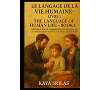 Le Langage de la Vie Humaine - Livre 1 / The Language of Human Life - Book 1: A Bilingual French-English Medical & Everyday-Life Vocabulary Novel with ... ) Vocabulary & Reading Comprehension)