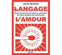 Le langage de l'amour: De la rencontre à la rupture, comment les mots révèlent nos sentiments