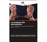 Le langage des délinquants: Approches linguistiques de l'identité criminelle et du discours criminel