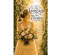 Le langage des fleurs: Symboles, significations et traditions florales (édition couleur la mariée)