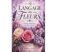 Le langage des fleurs: Symboles, significations et traditions florales (édition papier couleur)
