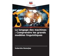 Le langage des machines : Comprendre les grands modèles linguistiques