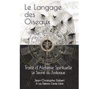 Le Langage des Oiseaux: Traité d'Alchimie Spirituelle - Le Secret du Zodiaque