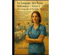Le Langage des Soins Infirmiers - Livre 1 / The Language of Nursing - Book 1: Bilingual French-English Medical Vocabulary, Clinical Scenarios & Exam ... ) Vocabulary & Reading Comprehension)