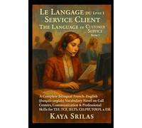 Le Langage du Service Client - Livre 1 / The Language of Customer Service - Book 1: Bilingual French-English (français-anglais) Call Centers ... ) Vocabulary & Reading Comprehension)