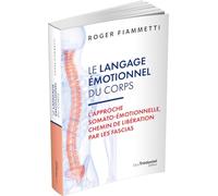 Le langage émotionnel du corps: L'approche somato-émotionnelle, chemin de libération par les fascias