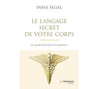 Le langage secret de votre corps: Le guide essentiel à la guérison