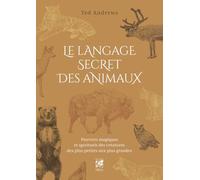 Le langage secret des animaux: Pouvoirs magiques et spirituels des créatures des plus petites aux plus grandes
